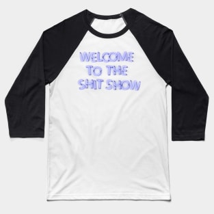 Welcome to the Shit Show - Blue Neon Baseball T-Shirt